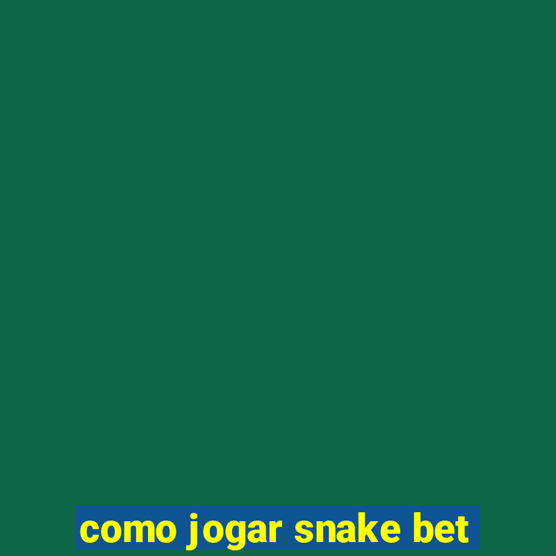 como jogar snake bet